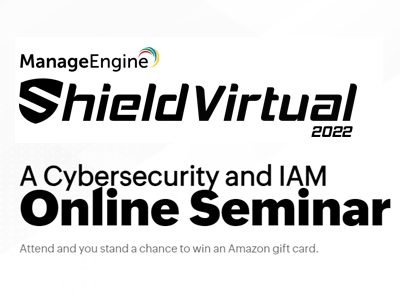 Shield Virtual 2022 | A Cybersecurity and IAM Online Seminar | ManageEngine