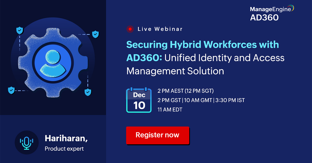 Securing Hybrid Workforces with AD360: Unified Identity and Access Management Solution